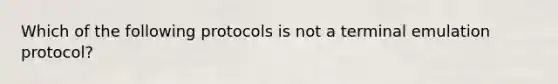 Which of the following protocols is not a terminal emulation protocol?