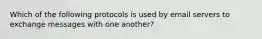 Which of the following protocols is used by email servers to exchange messages with one another?