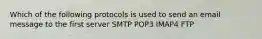 Which of the following protocols is used to send an email message to the first server SMTP POP3 IMAP4 FTP