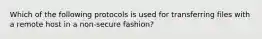 Which of the following protocols is used for transferring files with a remote host in a non-secure fashion?