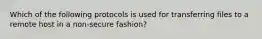 Which of the following protocols is used for transferring files to a remote host in a non-secure fashion?