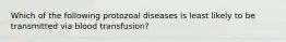 Which of the following protozoal diseases is least likely to be transmitted via blood transfusion?