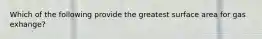 Which of the following provide the greatest surface area for gas exhange?