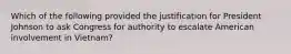 Which of the following provided the justification for President Johnson to ask Congress for authority to escalate American involvement in Vietnam?