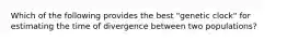 Which of the following provides the best "genetic clock" for estimating the time of divergence between two populations?