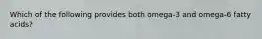 Which of the following provides both omega-3 and omega-6 fatty acids?