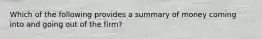 Which of the following provides a summary of money coming into and going out of the firm?