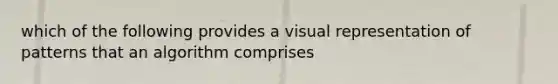 which of the following provides a visual representation of patterns that an algorithm comprises