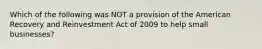 Which of the following was NOT a provision of the American Recovery and Reinvestment Act of 2009 to help small businesses?