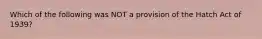 Which of the following was NOT a provision of the Hatch Act of 1939?