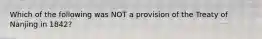 Which of the following was NOT a provision of the Treaty of Nanjing in 1842?