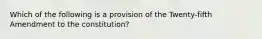 Which of the following is a provision of the Twenty-fifth Amendment to the constitution?