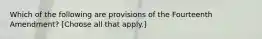 Which of the following are provisions of the Fourteenth Amendment? [Choose all that apply.]