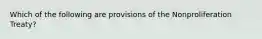 Which of the following are provisions of the Nonproliferation Treaty?