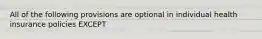 All of the following provisions are optional in individual health insurance policies EXCEPT