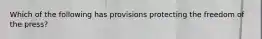 Which of the following has provisions protecting the freedom of the press?