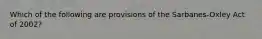 Which of the following are provisions of the Sarbanes-Oxley Act of 2002?