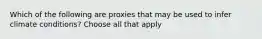 Which of the following are proxies that may be used to infer climate conditions? Choose all that apply