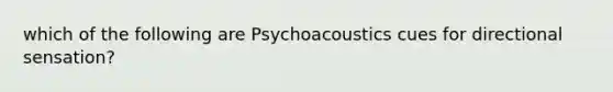 which of the following are Psychoacoustics cues for directional sensation?