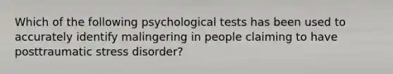 Which of the following psychological tests has been used to accurately identify malingering in people claiming to have posttraumatic stress disorder?