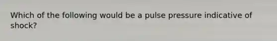 Which of the following would be a pulse pressure indicative of shock?