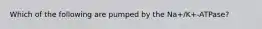 Which of the following are pumped by the Na+/K+-ATPase?