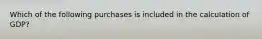 Which of the following purchases is included in the calculation of GDP?