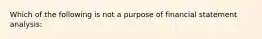 Which of the following is not a purpose of financial statement analysis: