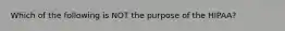 Which of the following is NOT the purpose of the HIPAA?