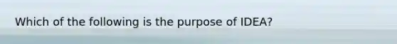 Which of the following is the purpose of IDEA?