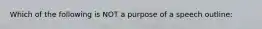 Which of the following is NOT a purpose of a speech outline: