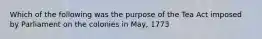 Which of the following was the purpose of the Tea Act imposed by Parliament on the colonies in May, 1773