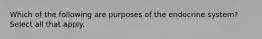 Which of the following are purposes of the endocrine system? Select all that apply.