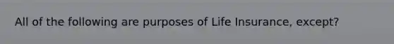 All of the following are purposes of Life Insurance, except?