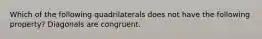 Which of the following quadrilaterals does not have the following property? Diagonals are congruent.