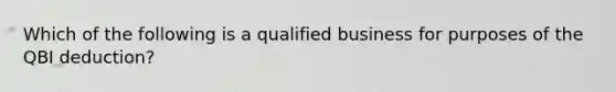 Which of the following is a qualified business for purposes of the QBI deduction?