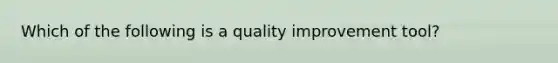 Which of the following is a quality improvement tool?