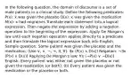 In the following question, the domain of discourse is a set of male patients in a clinical study. Define the following predicates: P(x): x was given the placebo D(x): x was given the medication M(x): x had migraines Translate each statement into a logical expression. Then negate the expression by adding a negation operation to the beginning of the expression. Apply De Morgan's law until each negation operation applies directly to a predicate and then translate the logical expression back into English. Sample question: Some patient was given the placebo and the medication. (Use ∨, ∧, ¬, →, ∃, ∀). ∃x (P(x) ∧ D(x)) Negation: ¬∃x (P(x) ∧ D(x)) Applying De Morgan's law: ∀x (¬P(x) ∨ ¬D(x)) English: Every patient was either not given the placebo or not given the medication (or both). (b) Every patient was given the medication or the placebo or both.