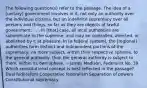 The following question(s) refer to the passage. The idea of a [unitary] government involves in it, not only an authority over the individual citizens, but an indefinite supremacy over all persons and things, so far as they are objects of lawful government. . . . In [that] case, all local authorities are subordinate to the supreme; and may be controlled, directed, or abolished by it at pleasure. In [a federal system], the [regional] authorities form distinct and independent portions of the supremacy, no more subject, within their respective spheres, to the general authority, than the general authority is subject to them, within its own sphere. —James Madison, Federalist No. 39 Which constitutional concept is best reflected in the passage? Dual federalism Cooperative federalism Separation of powers Constitutional supremacy