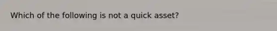 Which of the following is not a quick asset?