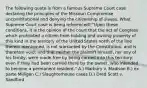 The following quote is from a famous Supreme Court case declaring the principles of the Missouri Compromise unconstitutional and denying the citizenship of slaves. What Supreme Court case is being referenced? "Upon these conditions, it is the opinion of the court that the act of Congress which prohibited a citizen from holding and owning property of this kind in the territory of the United States north of the line therein mentioned, is not warranted by the Constitution, and is therefore void; and that neither the plaintiff himself, nor any of his family, were made free by being carried into this territory; even if they had been carried there by the owner, who intended to become a permanent resident." A.) Marbury v. Madison B.) ex parte Milligan C.) Slaughterhouse cases D.) Dred Scott v. Sandford