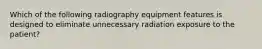 Which of the following radiography equipment features is designed to eliminate unnecessary radiation exposure to the patient?