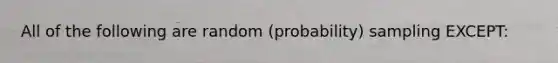 All of the following are random (probability) sampling EXCEPT: