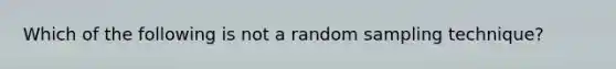 Which of the following is not a random sampling technique?