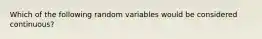 Which of the following random variables would be considered continuous?