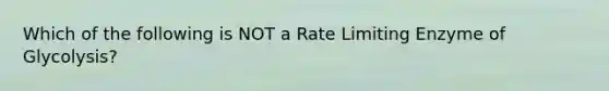 Which of the following is NOT a Rate Limiting Enzyme of Glycolysis?