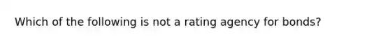 Which of the following is not a rating agency for bonds?