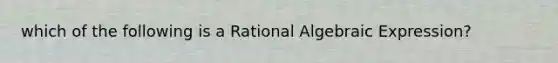 which of the following is a Rational Algebraic Expression?