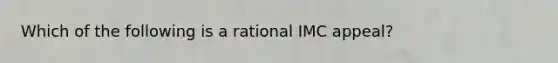 Which of the following is a rational IMC appeal?