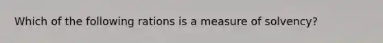 Which of the following rations is a measure of solvency?